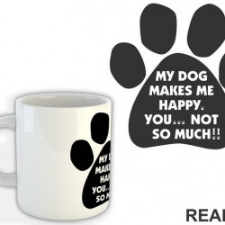My Dog Makes Me Happy, You...Not So Much!! - Pas - Dog - Šolja