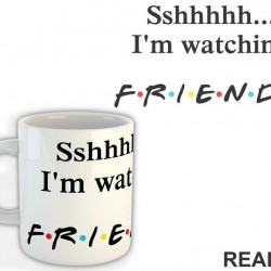 Sshhhh I'm Watching - Friends - Prijatelji - Šolja