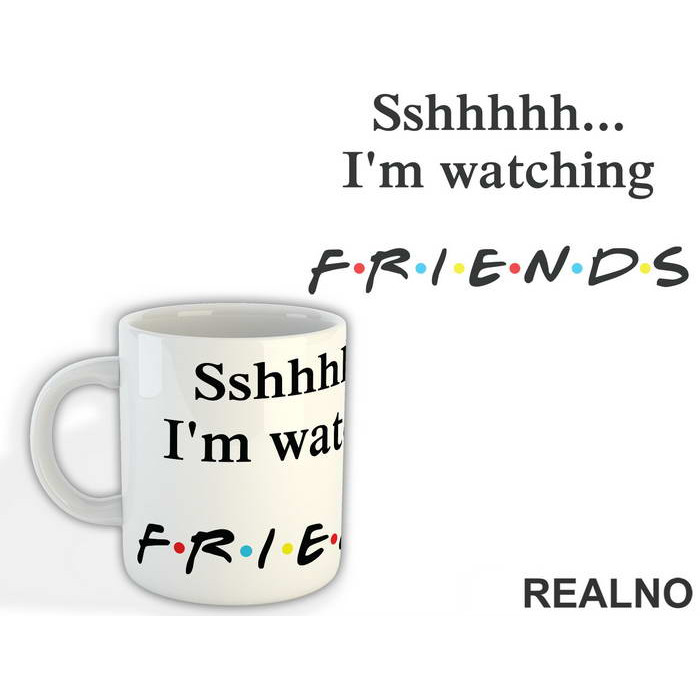 Sshhhh I'm Watching - Friends - Prijatelji - Šolja