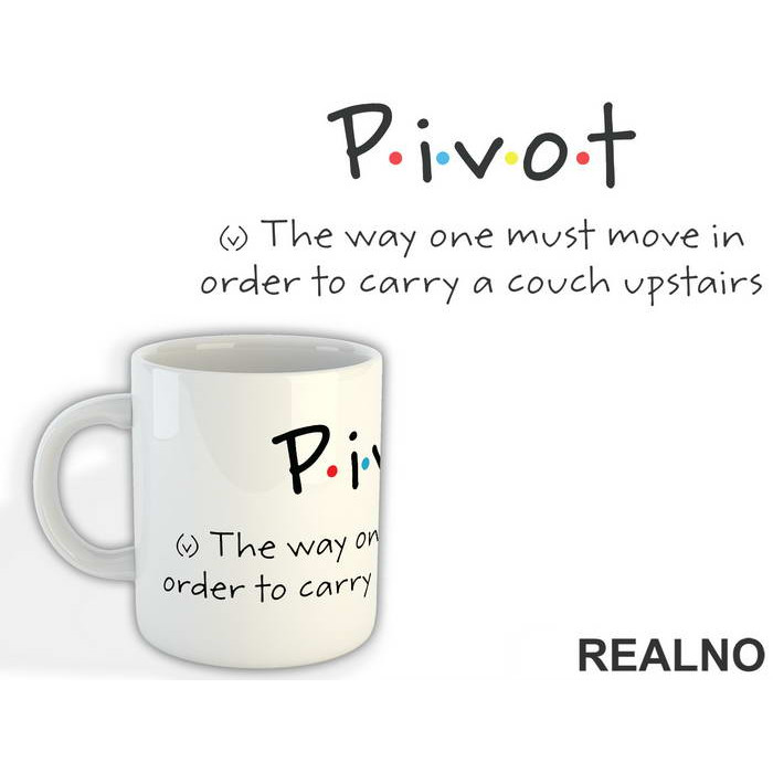 Pivot - The Way One Must Move In Order To Carry A Couch Upstairs - Friends - Prijatelji - Šolja