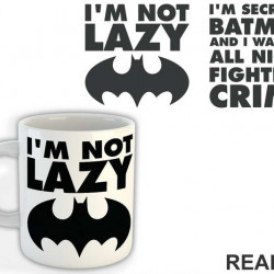 I'm Not Lazy I'm Secretly Batman And I Was Out All Night Fighting Crime - Batman - Šolja