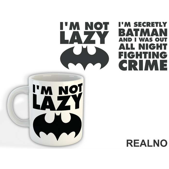 I'm Not Lazy I'm Secretly Batman And I Was Out All Night Fighting Crime - Batman - Šolja