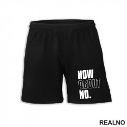 How About No - Humor - Šorc How About No - Humor - Šorc