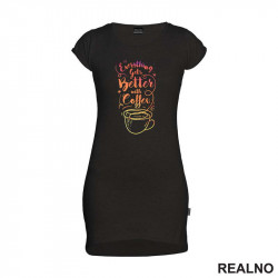 Everything Gets Better With Coffee - Kafa - Kratka Haljina - Tunika