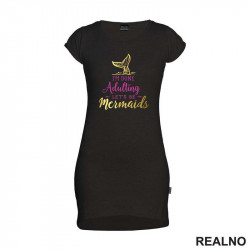 I'm Done Adulting Let's Be Mermaids - Fin In The Water - Sirene - Kratka Haljina - Tunika