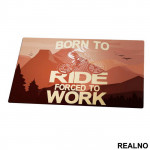 Born To Ride, Forced To Work - Bickilovi - Bike - Podmetač za sto