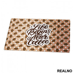 Life Begins After Coffee - Kafa - Podmetač za sto